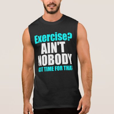 Internet meme: Ain&#39;t Nobaby Got Time For That Sleeveless Shirts