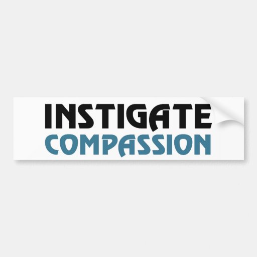 Intigate Compassion (The Great Karma Edition) Bumper Stickers