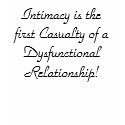 Intimacy is the first Casualty of a Dysfunction... t-shirts