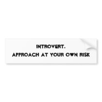 Introvert. Approach at your own risk Bumper Sticker