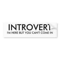 INTROVERT, I'M HERE BUT YOU CAN'T COME IN bumper stickers by ADM1059 INTROVERT, I'M HERE BUT YOU CAN'T COME IN bumper stickers