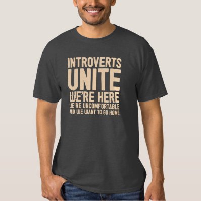 INTROVERTS UNITE We're Here We're Uncomfortable... T Shirts