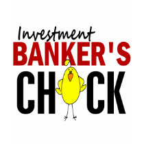INVESTMENT BANKER’S CHICK t-shirts
