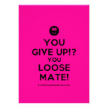 [Smile] you give up!? you loose mate!  Invitations