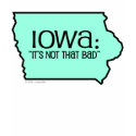 Iowa: It's Not That Bad t-shirts