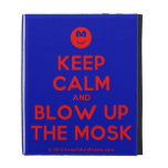 [Smile] keep calm and blow up the mosk  iPad Cases