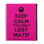[Smile] keep calm you only lost mate!  iPad Cases