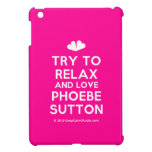 [Two hearts] try to relax and love phoebe sutton  iPad Mini Cases