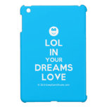 [Smile] lol in your dreams love  iPad Mini Cases