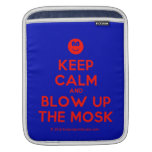 [Smile] keep calm and blow up the mosk  iPad Sleeves