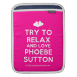 [Two hearts] try to relax and love phoebe sutton  iPad Sleeves