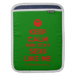 [Smile] keep calm and stay sexii like me  iPad Sleeves