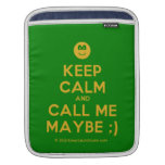 [Smile] keep calm and call me maybe ;)  iPad Sleeves