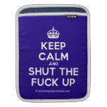[Crown] keep calm and shut the fuck up  iPad Sleeves