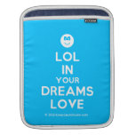 [Smile] lol in your dreams love  iPad Sleeves