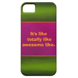 iPhone 5 Case - It's like totally like awesome