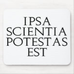 Ipsa Scientia Potestas Est Mousepad