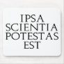 Ipsa Scientia Potestas Est Mousepad