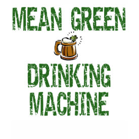 Irish Mean Green Drinking Machine T-shirt Irish Mean Green Drinking Machine T-shirt