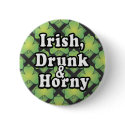 Irish, Drunk and Horny Giftware buttons