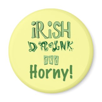 Irish Drunk and Horny magnet