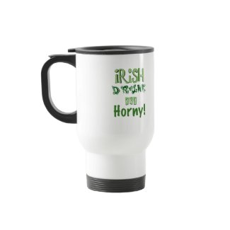 Irish Drunk and Horny mug