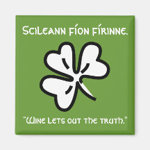 Irish Gaelic saying "Wine Lets out the Truth." Fridge Magnet