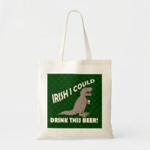 Irish I Could Drink This Beer, Funny T-Rex Bag