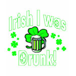Irish I was Drunk /2 t-shirts