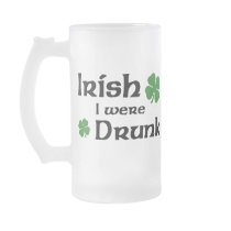 Irish I Were Drunk mugs by holiday_tshirts Irish I Were Drunk mugs