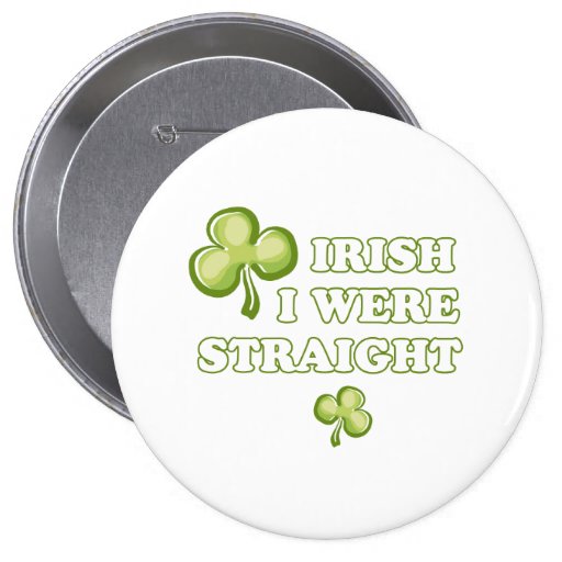 Irish I were straight Pinback Buttons