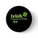 IRISH I WERENT DRUNK buttons