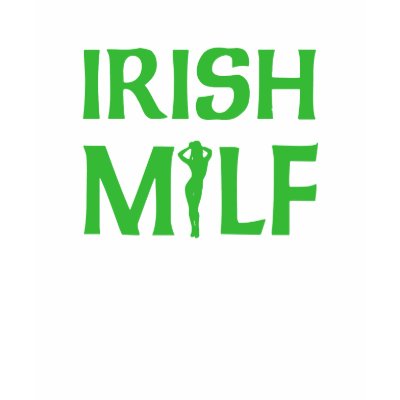 Irish MILF t-shirt by wickedpissatees