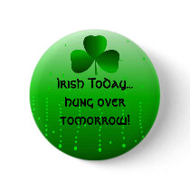 Irish Today...Hung Over Tomorrow Button