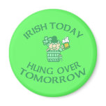 Irish Today Hung Over Tomorrow Magnets