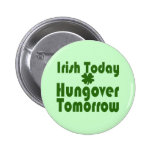 Irish Today Hungover Tomorrow Buttons