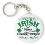 Irish Today Hungover Tomorrow Key Chains