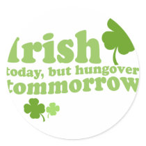 IRISH TODAY HUNGOVER TOMORROW stickers by drinkingshirts IRISH TODAY HUNGOVER TOMORROW stickers