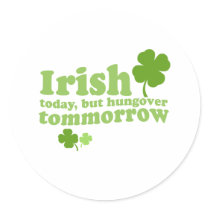 IRISH TODAY HUNGOVER TOMORROW stickers by drinkingshirts IRISH TODAY HUNGOVER TOMORROW stickers