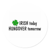 Irish Today Hungover Tomorrow stickers by TeeZazzle Irish Today Hungover Tomorrow stickers