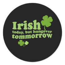 IRISH TODAY HUNGOVER TOMORROW stickers by Shirtuosity IRISH TODAY HUNGOVER TOMORROW stickers