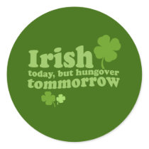 IRISH TODAY HUNGOVER TOMORROW stickers by Shirtuosity IRISH TODAY HUNGOVER TOMORROW stickers