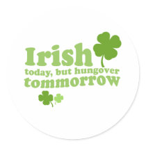IRISH TODAY HUNGOVER TOMORROW stickers by Shirtuosity IRISH TODAY HUNGOVER TOMORROW stickers