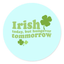 IRISH TODAY HUNGOVER TOMORROW stickers by Shirtuosity IRISH TODAY HUNGOVER TOMORROW stickers