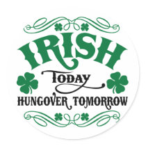 Irish Today Hungover Tomorrow stickers by HolidayObsessions Irish Today Hungover Tomorrow stickers
