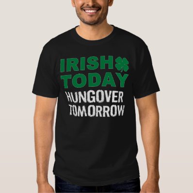 IRISH TODAY HUNGOVER TOMORROW T SHIRT