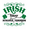 Irish Today Hungover Tomorrow t-shirts by HolidayObsessions Irish Today Hungover Tomorrow t-shirts