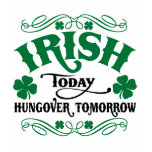 Irish Today Hungover Tomorrow t-shirts