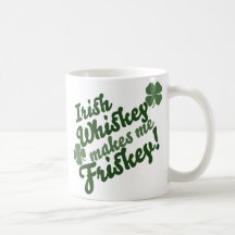 Irish Whiskey Makes me Friskey Mugs