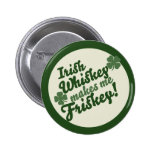 Irish Whiskey makes me friskey Pins